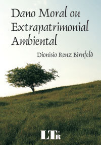 DANO MORAL OU EXTRAPATRIMONIAL AMBIENTAL Autor: DIONÍSIO RENZ BIRNFELD - Divulgação