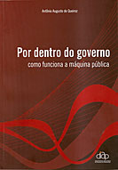 Por dentro do governo, como funciona a máquina política - Antonio Augusto de Queiroz - Divulgação