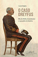 Caso Dreyfus: Ilha do Diabo, Guantánamo e o Pesadelo da História - Louis Begley - Divulgação