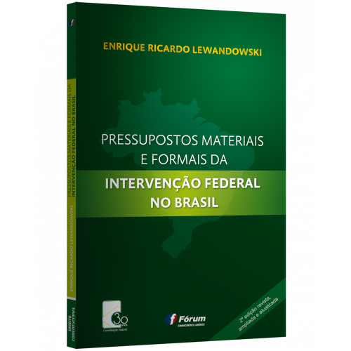 PRESSUPOSTOS MATERIAIS E FORMAIS DA INTERVENÇÃO FEDERAL NO BRASIL
